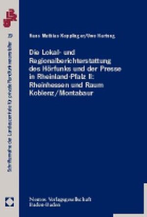 Buchcover Die Lokal- und Regionalberichterstattung des Hörfunks und der Presse in Rheinland-Pfalz II: Rheinhessen und Raum Koblenz/Montabaur  | EAN 9783789061202 | ISBN 3-7890-6120-4 | ISBN 978-3-7890-6120-2