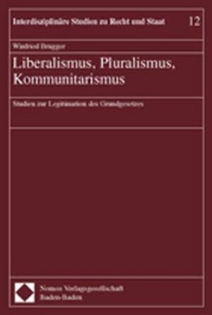 Liberalismus, Pluralismus, Kommunitarismus. Studien zur Legitimation des Grundgesetzes