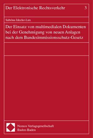 Der Einsatz von multimedialen Dokumenten bei der Genehmigung von neuen Anlagen nach dem Bundesimmissionsschutz-Gesetz