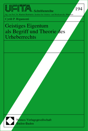 Geistiges Eigentum als Begriff und Theorie des Urheberrechts (Schriftenreihe des Archivs für Urheber-, Film-, Funk- und Theaterrecht, UFITA; 194)