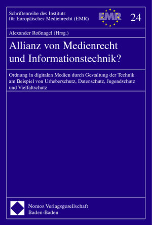 Allianz von Medienrechtund Informationstechnik? Ordnung in digitalen Medien durch Gestaltung der Technik am Beispiel von Urheberschutz, Datenschutz, ... (zugleich EMR-Workshop) der Alcat