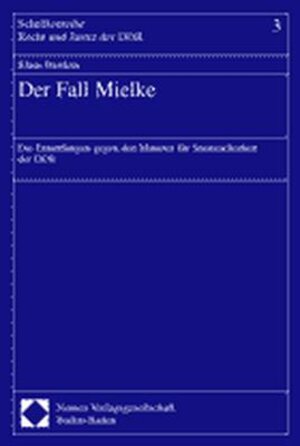 Der Fall Mielke. Die Ermittlungen gegen den Minister für Staatssicherheit der DDR. Schriftenreihe Recht und Justiz der DDR, Bd. 3