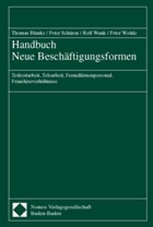 Handbuch Neue Beschäftigungsformen. Teilzeitarbeit, Telearbeit, Fremdfirmenpersonal, Franchiseverhältnisse.