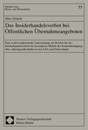 Das Insiderhandelsverbot bei Öffentlichen Übernahmeangeboten. Eine rechtsvergleichende Untersuchung zur Reichweite des Insiderhandelsverbots bei ... Studien zum Bank- und Börsenrecht.