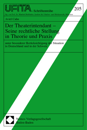 Der Theaterintendant - Seine rechtliche Stellung in Theorie und Praxis unter besonderer Berücksichtigung der Situation in Deutschland und in der ... Archivs für Urheber- und Medienrecht, Bd. 205