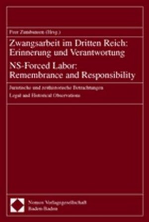 Zwangsarbeit im Dritten Reich: Erinnerung und Verantwortung. Juristische und zeithistorische Betrachtungen