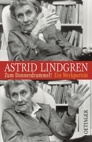 Astrid Lindgren. Zum Donnerdrummel!: Ein Werkporträt