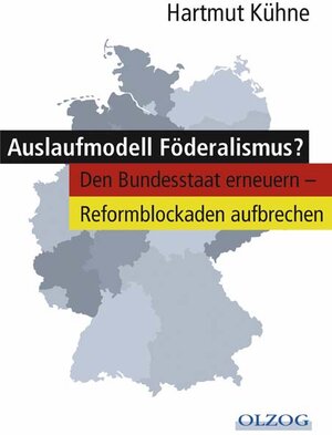 Auslaufmodell Föderalismus? Den Bundesstatt erneuern - Reformblockaden aufbrechen