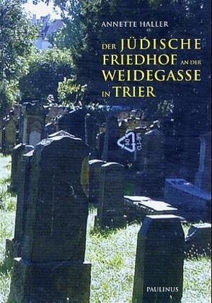 Buchcover Der jüdische Friedhofe an der Weidegasse in Trier | Annette Haller | EAN 9783790213119 | ISBN 3-7902-1311-X | ISBN 978-3-7902-1311-9