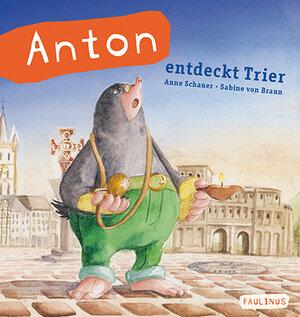 Buchcover Anton entdeckt Trier | Anne Schauer | EAN 9783790216264 | ISBN 3-7902-1626-7 | ISBN 978-3-7902-1626-4