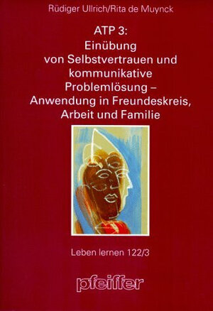 Buchcover ATP 3: Einüben von Selbstvertrauen und kommunikative Problemlösung - Anwendung in Freundeskreis, Arbeit und Familie | Rüdiger Ullrich | EAN 9783790406559 | ISBN 3-7904-0655-4 | ISBN 978-3-7904-0655-9
