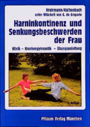 Harninkontinenz und Senkungsbeschwerden der Frau. Klinik - Krankengymnastik - Übungsanleitung