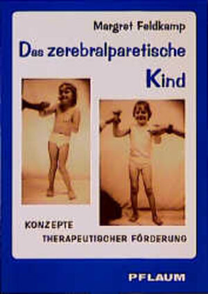 Das zerebralparetische Kind. Konzepte therapeutischer Förderung