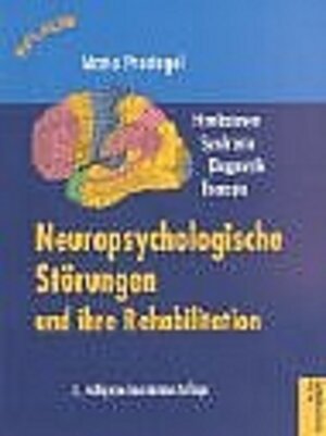 Neuropsychologische Störungen und ihre Rehabilitation. Hirnläsionen, Syndrome, Diagnostik, Therapie