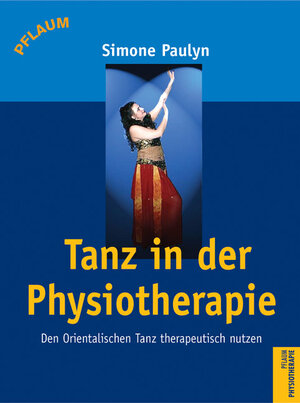 Tanz in der Physiotherapie. Der Orientalischen Tanz therapeutisch nutzen