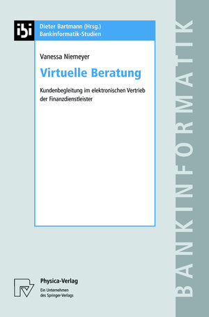 Virtuelle Beratung: Kundenbegleitung im elektronischen Vertrieb der Finanzdienstleister (Bankinformatik-Studien)