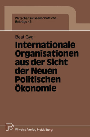 Buchcover Internationale Organisationen aus der Sicht der Neuen Politischen Ökonomie | Beat Gygi | EAN 9783790805376 | ISBN 3-7908-0537-8 | ISBN 978-3-7908-0537-6