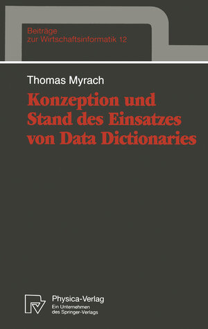 Buchcover Konzeption und Stand des Einsatzes von Data Dictionaries | Thomas Myrach | EAN 9783790808223 | ISBN 3-7908-0822-9 | ISBN 978-3-7908-0822-3