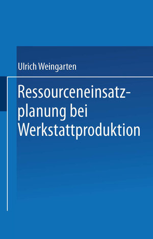 Buchcover Ressourceneinsatzplanung bei Werkstattproduktion | Ulrich Weingarten | EAN 9783790808858 | ISBN 3-7908-0885-7 | ISBN 978-3-7908-0885-8