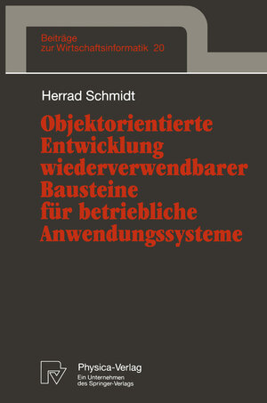 Buchcover Objektorientierte Entwicklung wiederverwendbarer Bausteine für betriebliche Anwendungssysteme | Herrad Schmidt | EAN 9783790809763 | ISBN 3-7908-0976-4 | ISBN 978-3-7908-0976-3