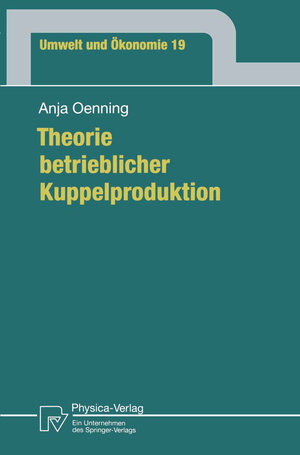 Buchcover Theorie betrieblicher Kuppelproduktion | Anja Oenning | EAN 9783790810127 | ISBN 3-7908-1012-6 | ISBN 978-3-7908-1012-7