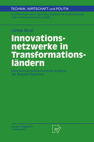 Innovationsnetzwerke in Transformationsländern. Eine evolutionsökonomische Analyse am Beispiel Slowenien (Technik, Wirtschaft und Politik. ... und Innovationsforschung (ISI) Bd. 41)