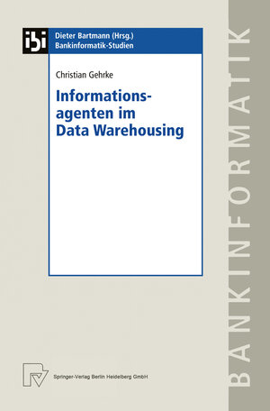 Buchcover Informationsagenten im Data Warehousing | Christian Gehrke | EAN 9783790813012 | ISBN 3-7908-1301-X | ISBN 978-3-7908-1301-2