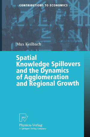 Buchcover Spatial Knowledge Spillovers and the Dynamics of Agglomeration and Regional Growth | Max C. Keilbach | EAN 9783790813210 | ISBN 3-7908-1321-4 | ISBN 978-3-7908-1321-0