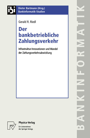 Der Bankbetriebliche Zahlungsverkehr: Infrastruktur-Innovationen und Wandel der Zahlungsverkehrsabwicklung (Bankinformatik-Studien)