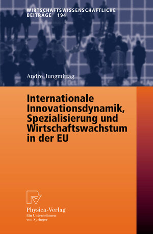 Buchcover Internationale Innovationsdynamik, Spezialisierung und Wirtschaftswachstum in der EU | Andre Jungmittag | EAN 9783790817133 | ISBN 3-7908-1713-9 | ISBN 978-3-7908-1713-3