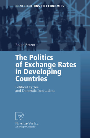 Buchcover The Politics of Exchange Rates in Developing Countries | Ralph Setzer | EAN 9783790817157 | ISBN 3-7908-1715-5 | ISBN 978-3-7908-1715-7