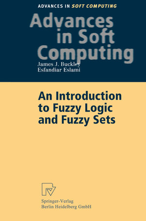 Buchcover An Introduction to Fuzzy Logic and Fuzzy Sets | James J. Buckley | EAN 9783790817997 | ISBN 3-7908-1799-6 | ISBN 978-3-7908-1799-7