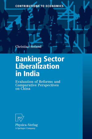 Buchcover Banking Sector Liberalization in India | Christian Roland | EAN 9783790819816 | ISBN 3-7908-1981-6 | ISBN 978-3-7908-1981-6
