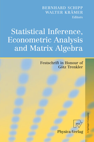 Buchcover Statistical Inference, Econometric Analysis and Matrix Algebra  | EAN 9783790821215 | ISBN 3-7908-2121-7 | ISBN 978-3-7908-2121-5
