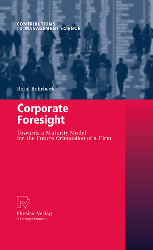 Buchcover Corporate Foresight | René Rohrbeck | EAN 9783790828276 | ISBN 3-7908-2827-0 | ISBN 978-3-7908-2827-6