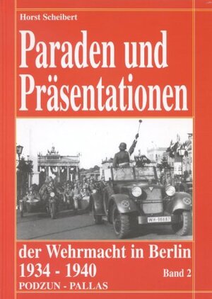 Buchcover Paraden und Präsentationen der Wehrmacht in Berlin 1934-1940 | Horst Scheibert | EAN 9783790907490 | ISBN 3-7909-0749-9 | ISBN 978-3-7909-0749-0