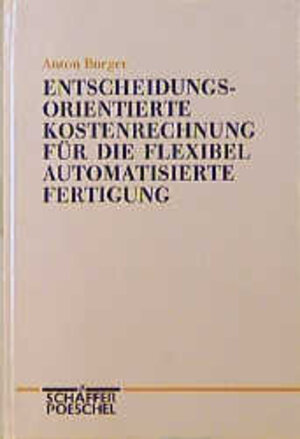 Buchcover Entscheidungsorientierte Kostenrechnung für die flexibel automatisierte Fertigung | Anton Burger | EAN 9783791006468 | ISBN 3-7910-0646-0 | ISBN 978-3-7910-0646-8