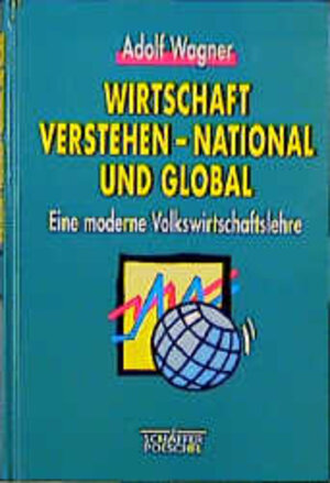 Buchcover Wirtschaft verstehen - national und global | Adolf Wagner | EAN 9783791008219 | ISBN 3-7910-0821-8 | ISBN 978-3-7910-0821-9