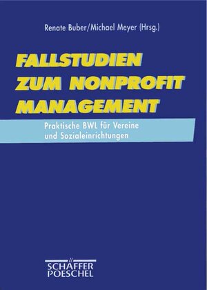 Fallstudien zum Nonprofit Management. Praktische BWL für Vereine und Sozialeinrichtungen