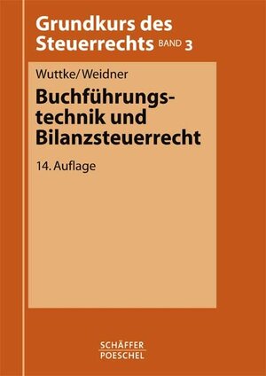 Buchführungstechnik und Bilanzsteuerrecht. Grundkurs des Steuerrechts Band 3.