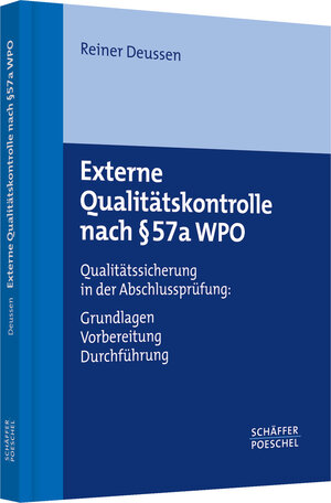 Externe Qualitätskontrolle nach § 57a WPO: Qualitätssicherung in der Abschlussprüfung: Grundlagen, Vorbereitung, Durchführung