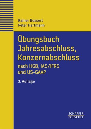Übungsbuch Jahresabschluß, Konzernabschluß nach HGB und IAS/IFRS und US-GAAP. Repetitorium in Übungen und Fällen mit Musterlösungen