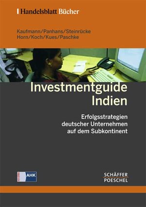 Investmentguide Indien. Erfolgsstrategien deutscher Unternehmen auf dem Subkontinent