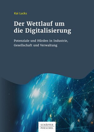 Buchcover Der Wettlauf um die Digitalisierung | Kai Lucks | EAN 9783791046761 | ISBN 3-7910-4676-4 | ISBN 978-3-7910-4676-1