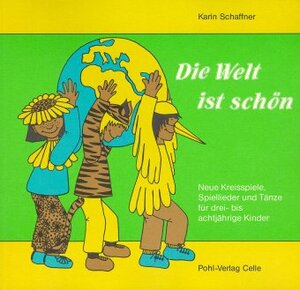 Die Welt ist schön. Neue Kreisspiele, Spiellieder und Tänze für drei- bis achtjährige Kinder: Die Welt ist schön, Bd.1: TEIL 1