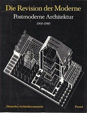 Die Revision der Moderne. Postmoderne Architektur 1960-1980. Katalog zur Ausstellung des Deutschen Architekturmuseums, Frankfurt