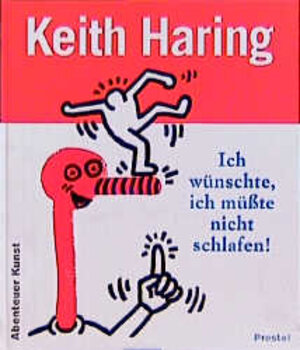 Ich wünschte, ich müßte nicht schlafen. Keith Haring