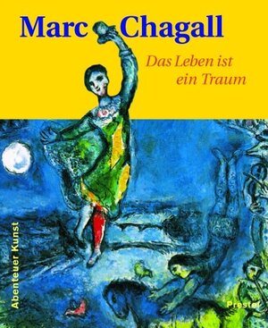 Marc Chagall: Das Leben ist ein Traum (Abenteuer Kunst)