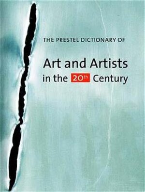 Buchcover The Prestel Dictionary Art and Artists in the 20th Century  | EAN 9783791323251 | ISBN 3-7913-2325-3 | ISBN 978-3-7913-2325-1