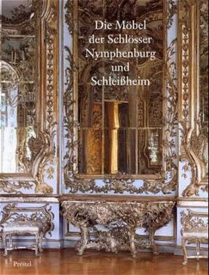 Die Möbel der Schlösser Nymphenburg und Schleißheim